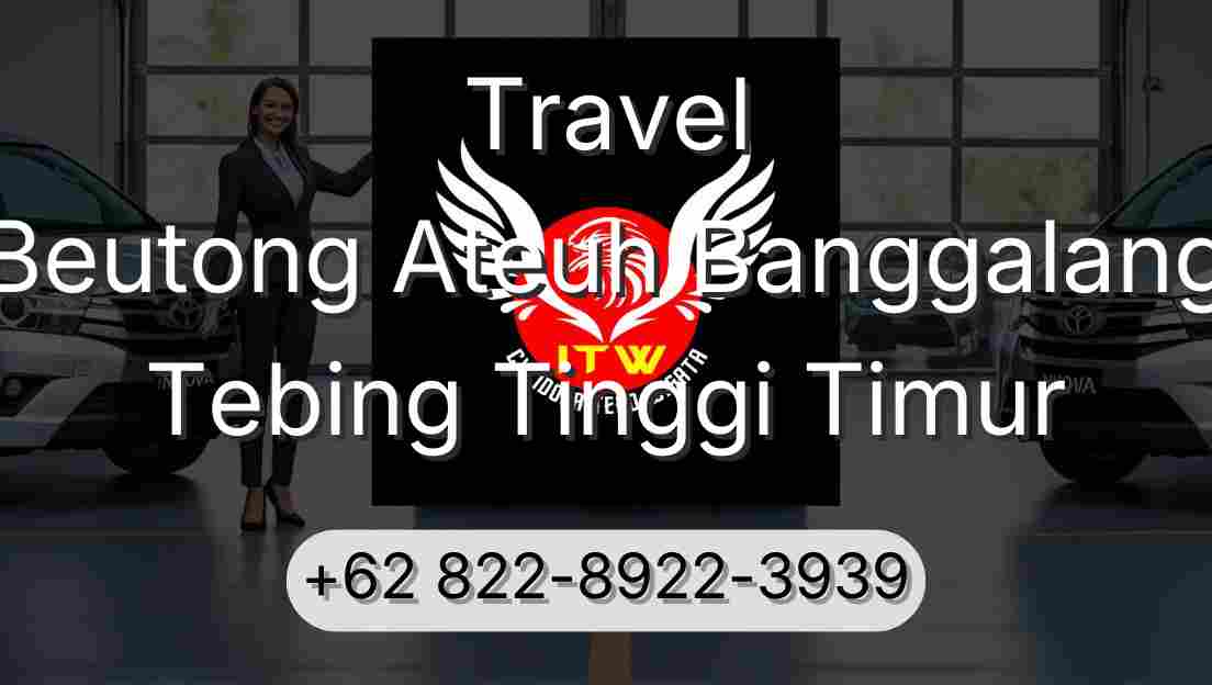 Travel Beutong Ateuh Banggalang Tebing Tinggi Timur