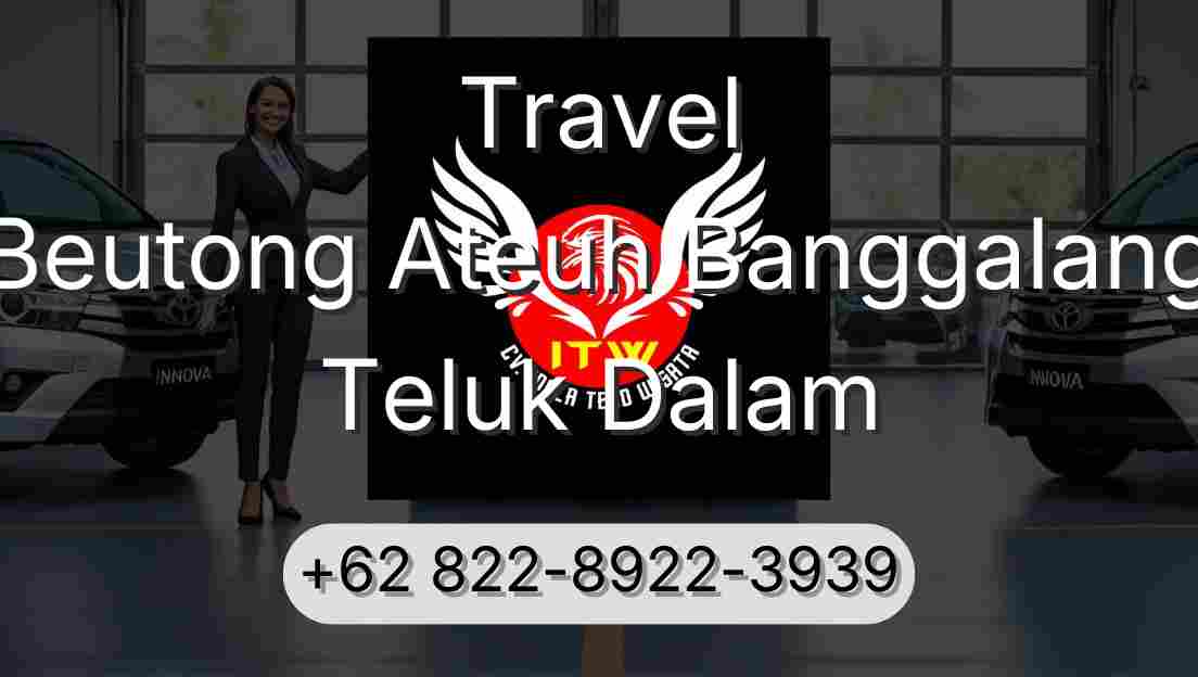 Travel Beutong Ateuh Banggalang Teluk Dalam