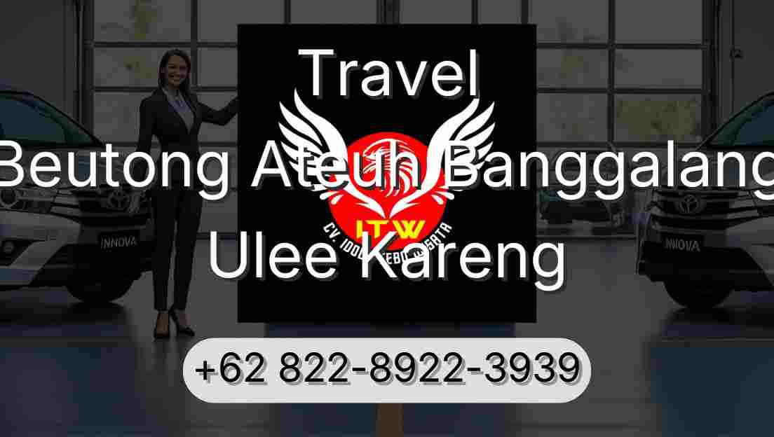 Travel Beutong Ateuh Banggalang Ulee Kareng