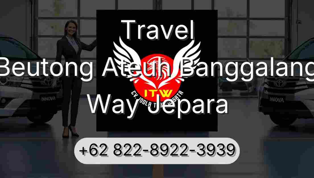 Travel Beutong Ateuh Banggalang Way Jepara