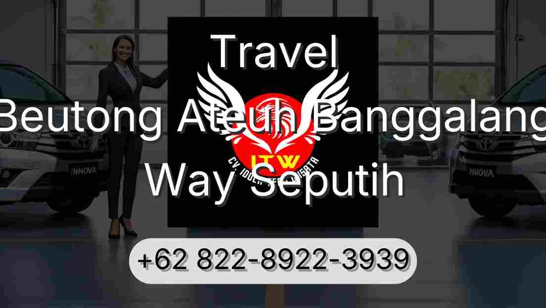Travel Beutong Ateuh Banggalang Way Seputih
