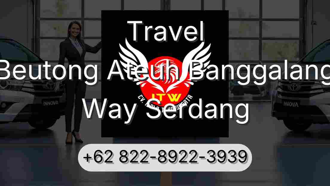 Travel Beutong Ateuh Banggalang Way Serdang