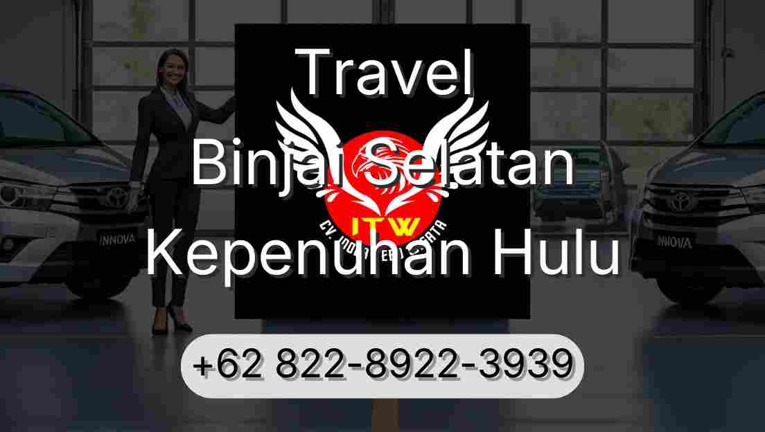 Travel Binjai Selatan Kepenuhan Hulu