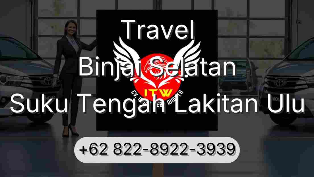Travel Binjai Selatan Suku Tengah Lakitan Ulu