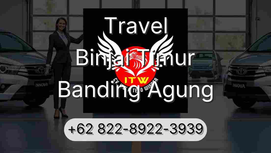 Travel Binjai Timur Banding Agung