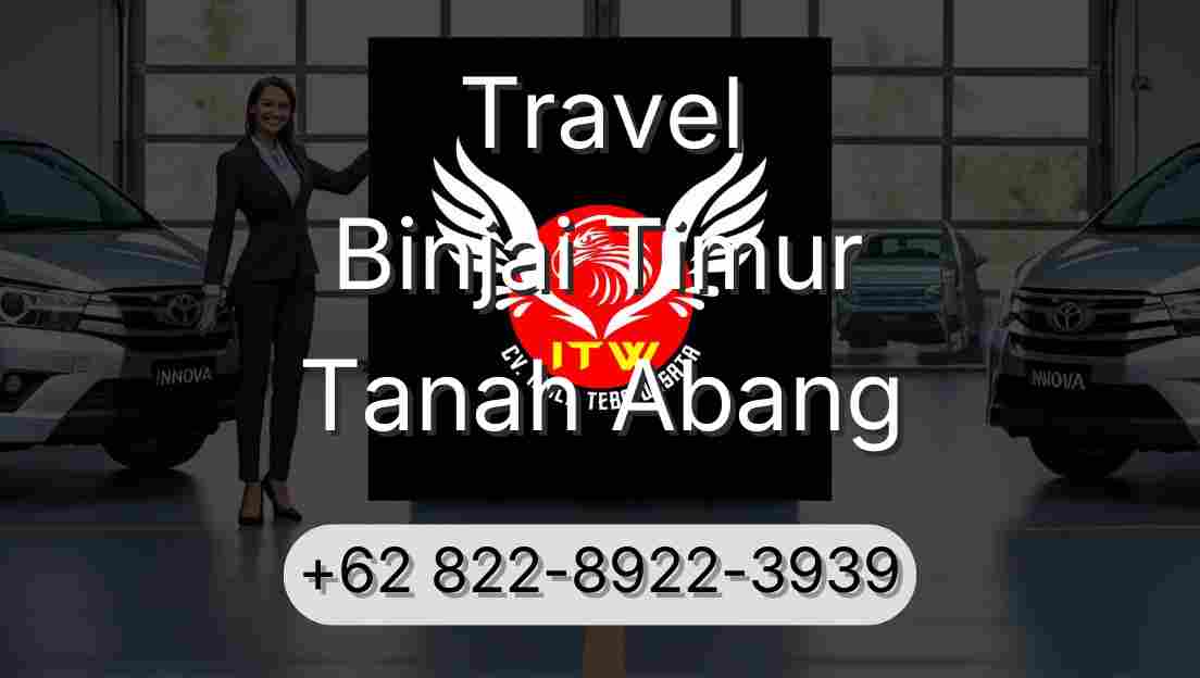 Travel Binjai Timur Tanah Abang