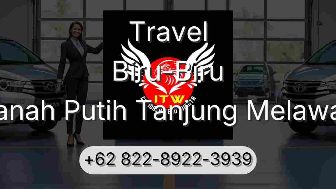 Travel Biru-Biru Tanah Putih Tanjung Melawan