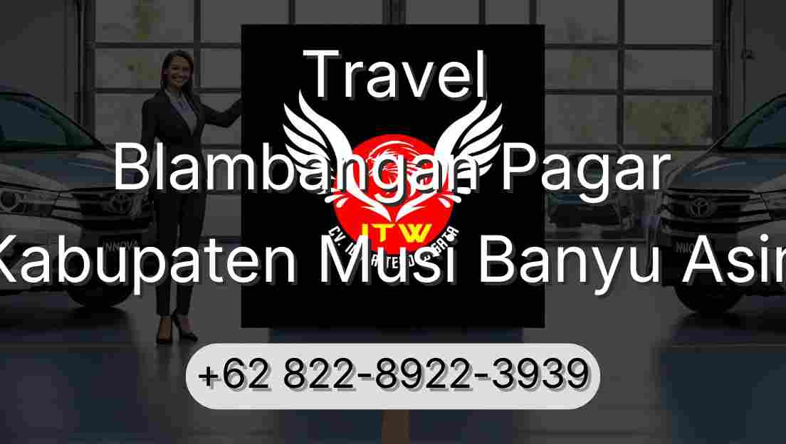Travel Blambangan Pagar Kabupaten Musi Banyu Asin