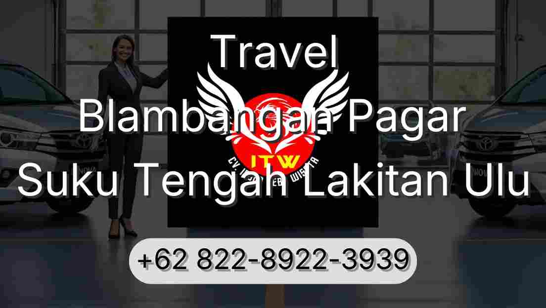 Travel Blambangan Pagar Suku Tengah Lakitan Ulu