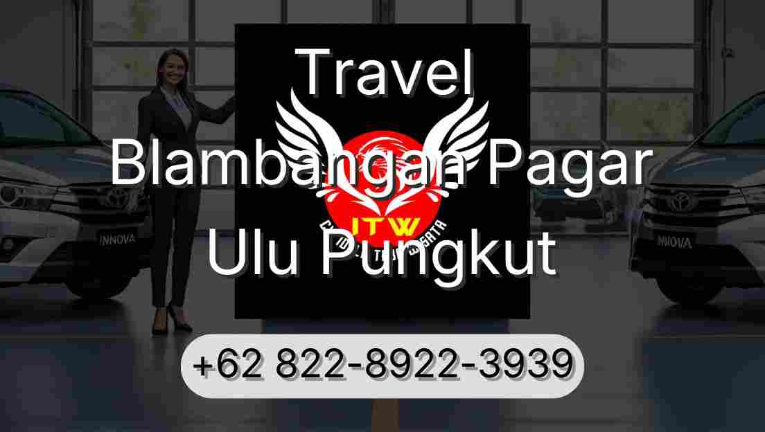 Travel Blambangan Pagar Ulu Pungkut
