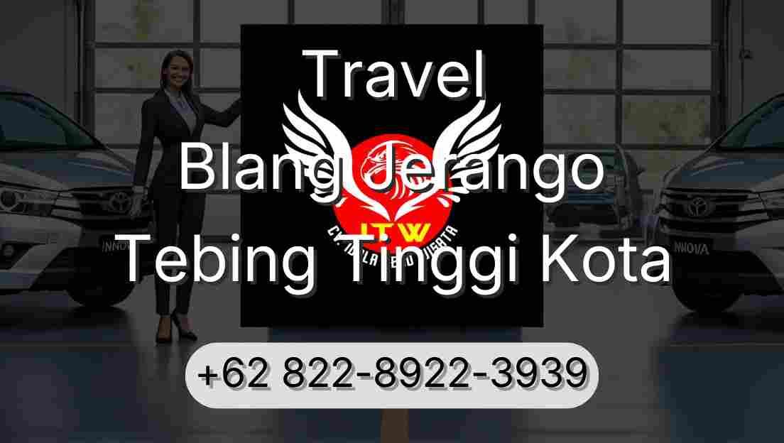 Travel Blang Jerango Tebing Tinggi Kota