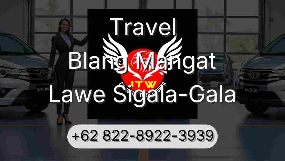 Travel Blang Mangat Lawe Sigala-Gala