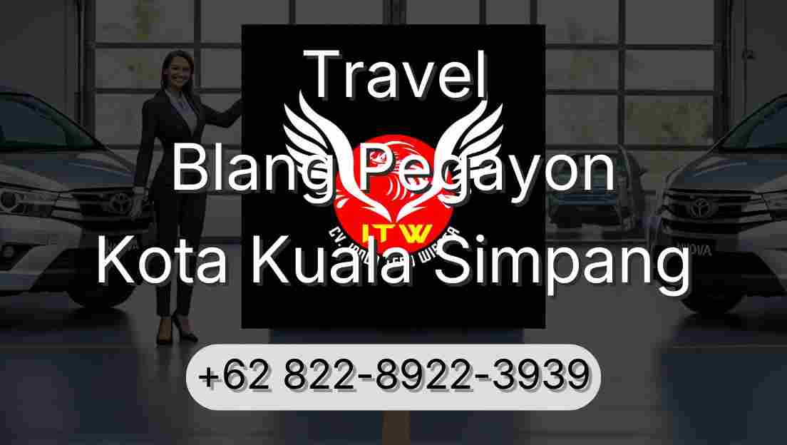 Travel Blang Pegayon Kota Kuala Simpang