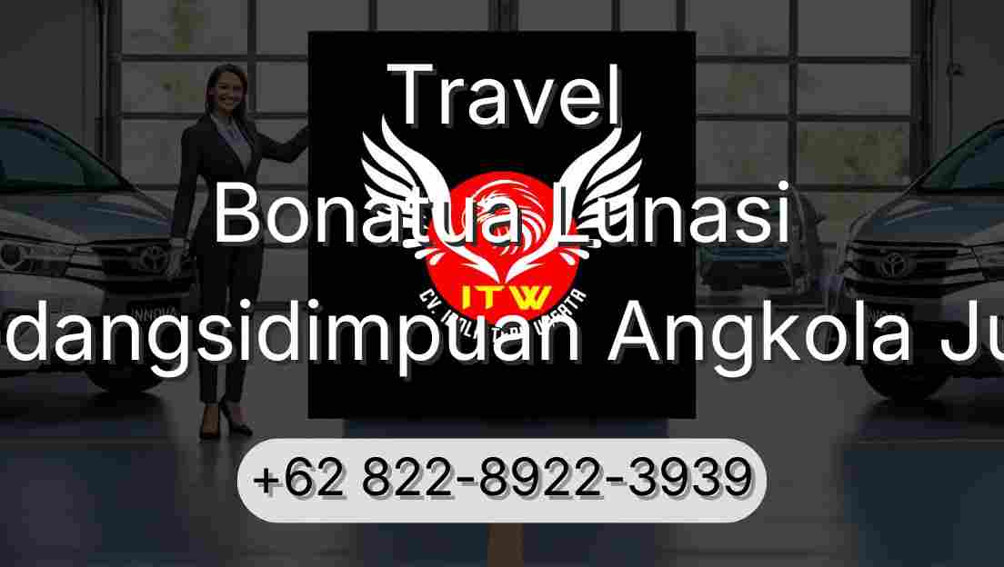 Travel Bonatua Lunasi Padangsidimpuan Angkola Julu