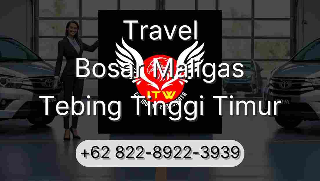 Travel Bosar Maligas Tebing Tinggi Timur