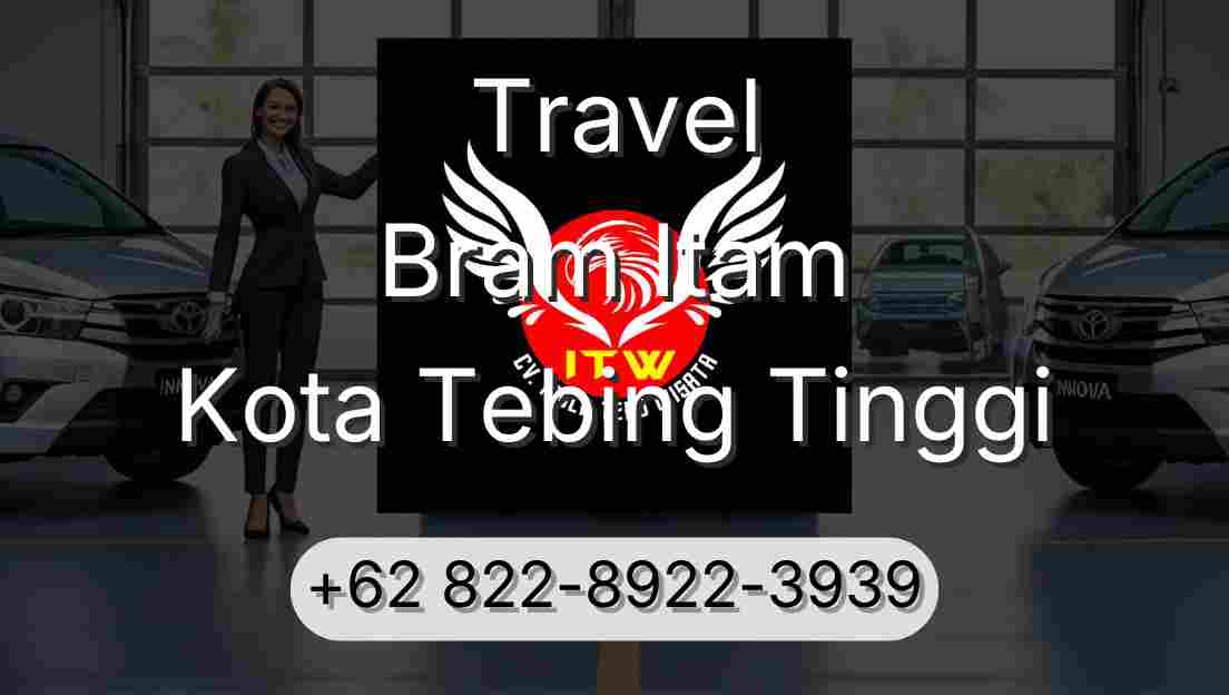 Travel Bram Itam Kota Tebing Tinggi