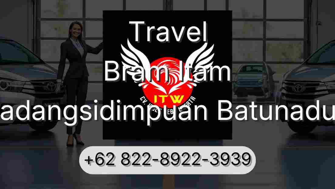 Travel Bram Itam Padangsidimpuan Batunadua