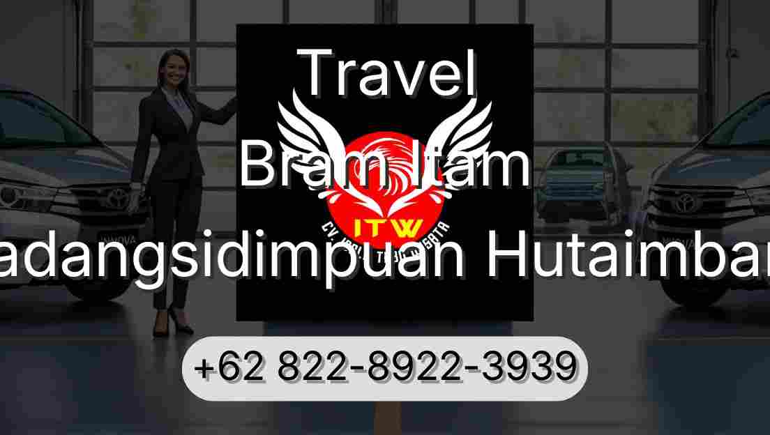 Travel Bram Itam Padangsidimpuan Hutaimbaru