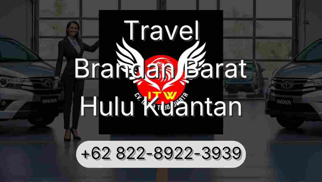 Travel Brandan Barat Hulu Kuantan