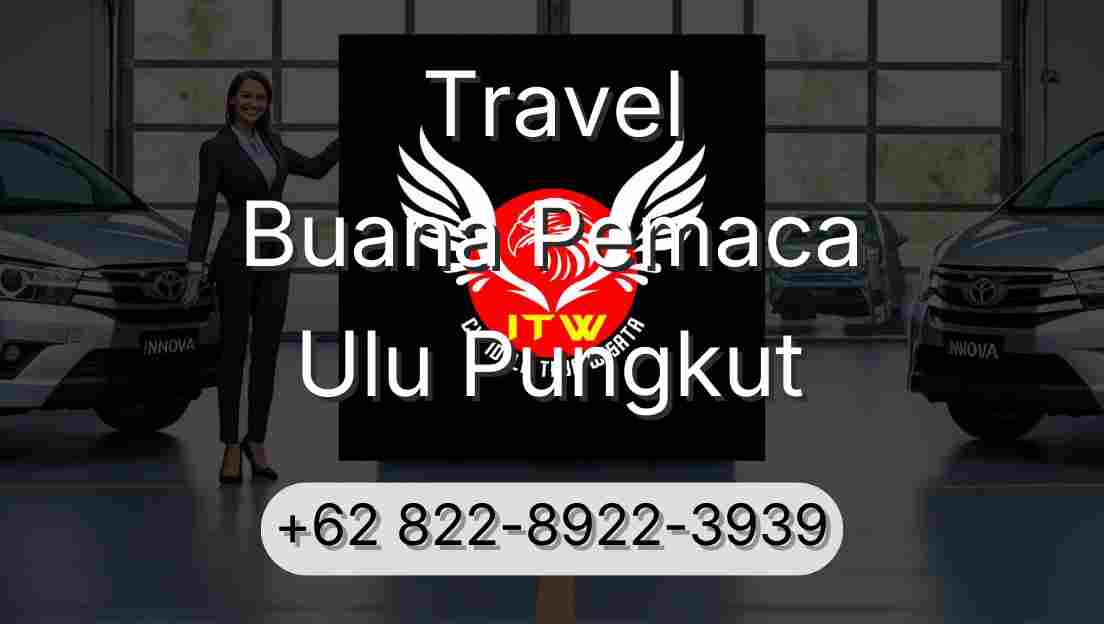 Travel Buana Pemaca Ulu Pungkut