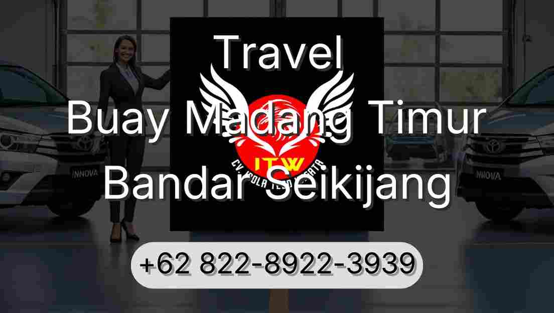 Travel Buay Madang Timur Bandar Seikijang