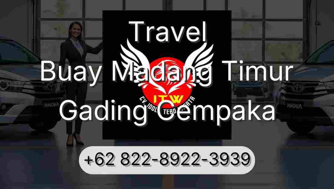 Travel Buay Madang Timur Gading Cempaka