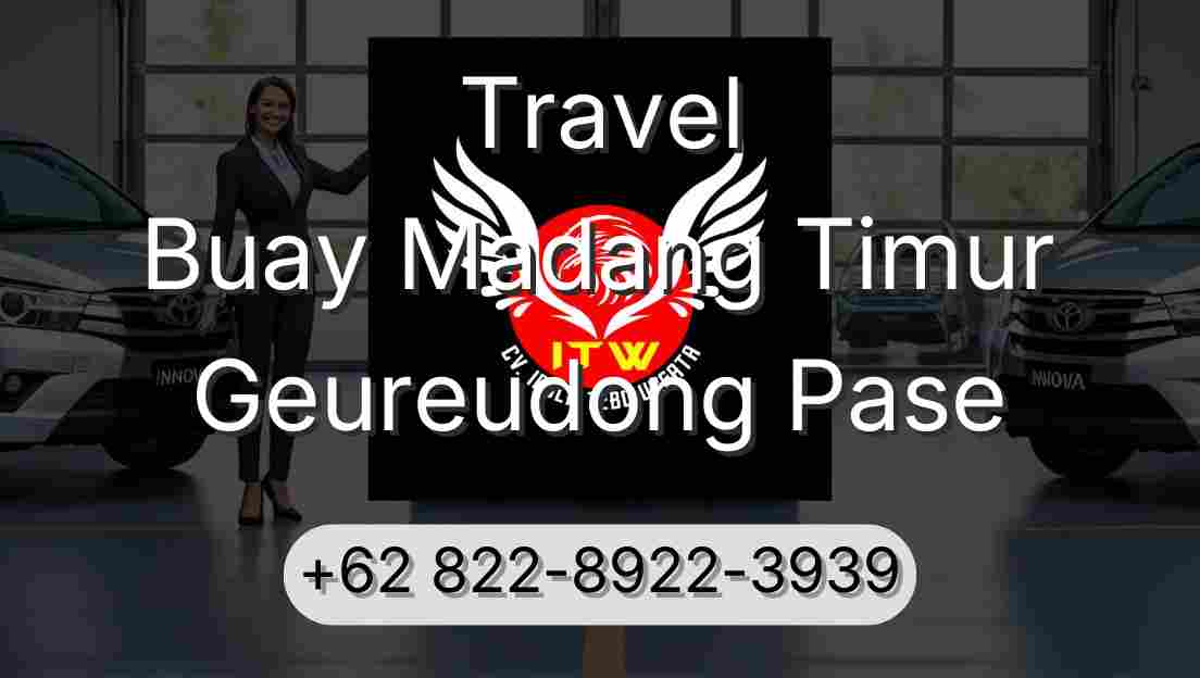Travel Buay Madang Timur Geureudong Pase