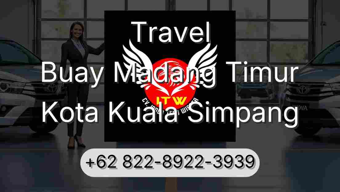 Travel Buay Madang Timur Kota Kuala Simpang