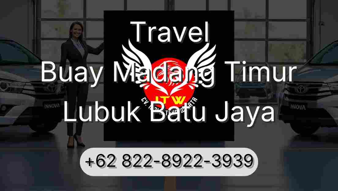 Travel Buay Madang Timur Lubuk Batu Jaya