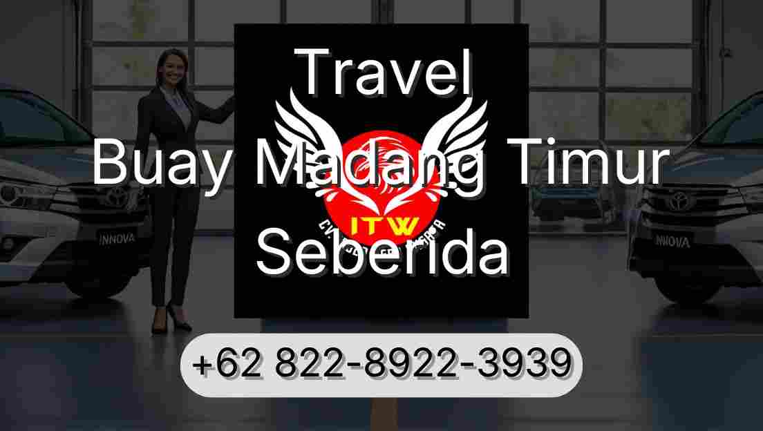 Travel Buay Madang Timur Seberida