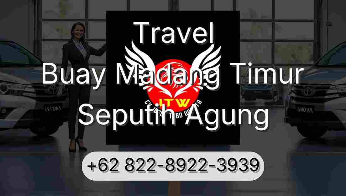 Travel Buay Madang Timur Seputih Agung
