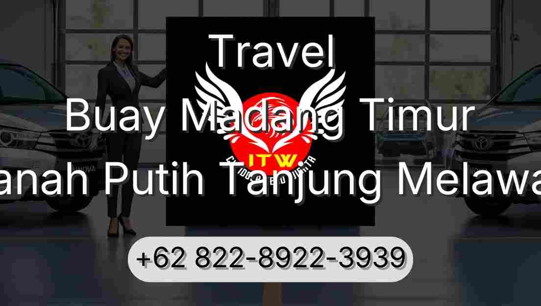 Travel Buay Madang Timur Tanah Putih Tanjung Melawan