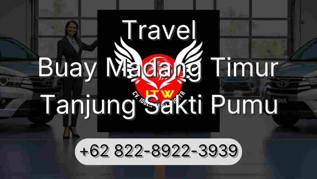 Travel Buay Madang Timur Tanjung Sakti Pumu
