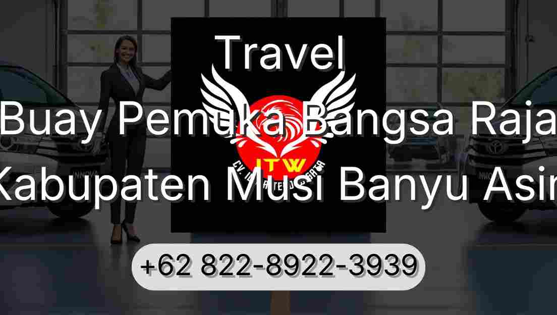 Travel Buay Pemuka Bangsa Raja Kabupaten Musi Banyu Asin