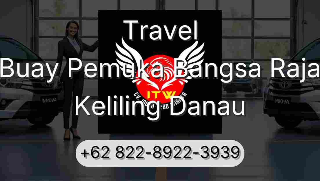 Travel Buay Pemuka Bangsa Raja Keliling Danau