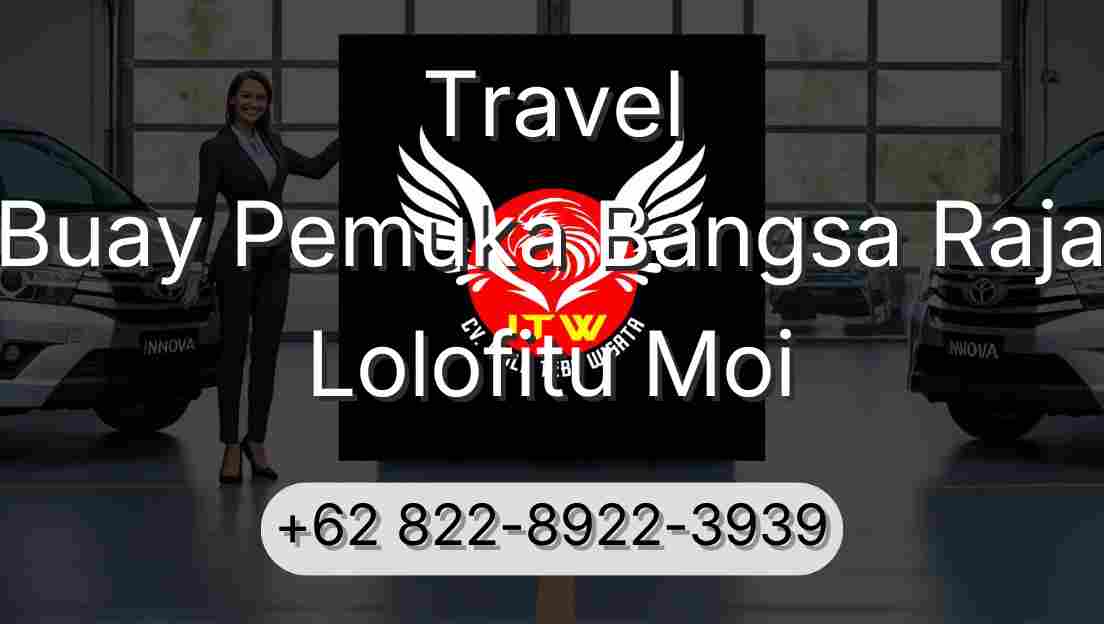Travel Buay Pemuka Bangsa Raja Lolofitu Moi