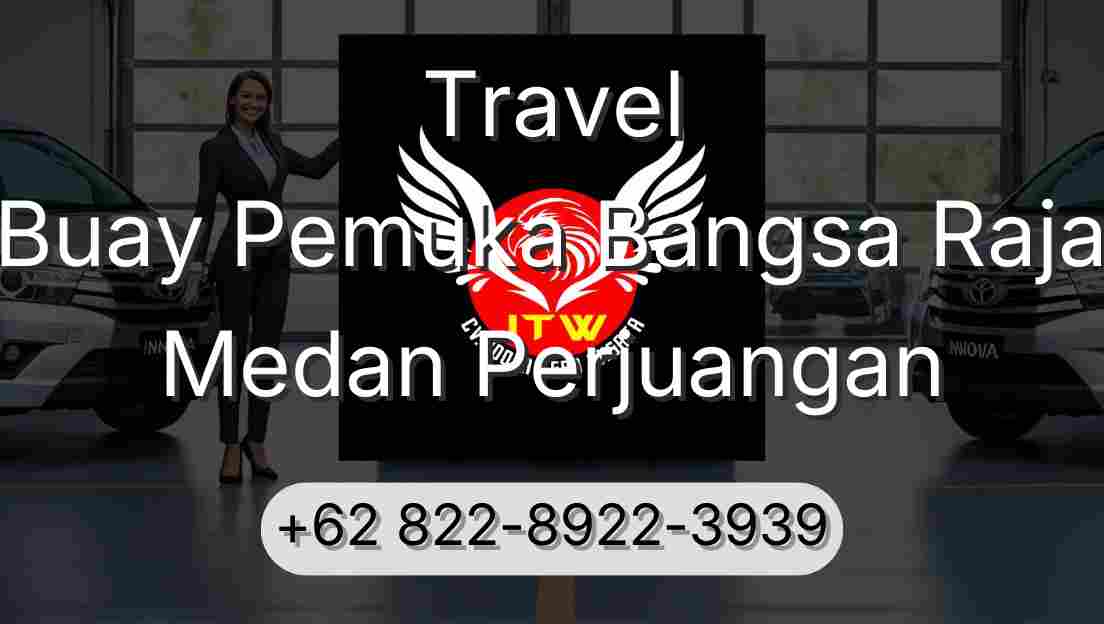 Travel Buay Pemuka Bangsa Raja Medan Perjuangan