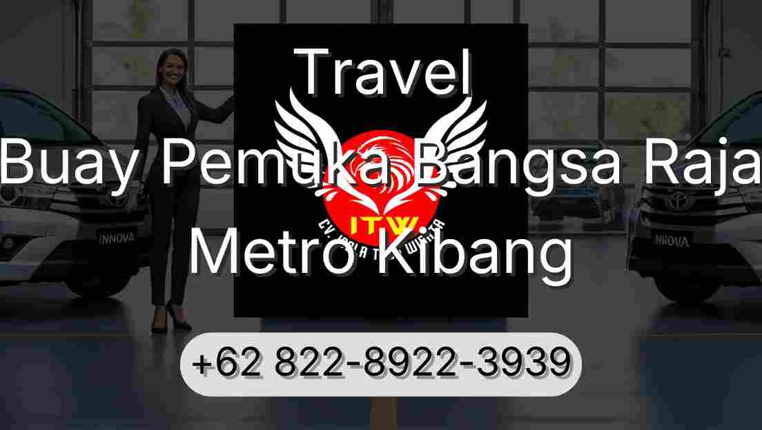 Travel Buay Pemuka Bangsa Raja Metro Kibang