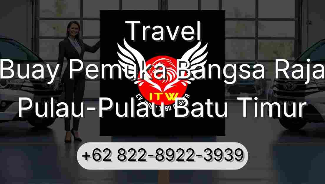 Travel Buay Pemuka Bangsa Raja Pulau-Pulau Batu Timur