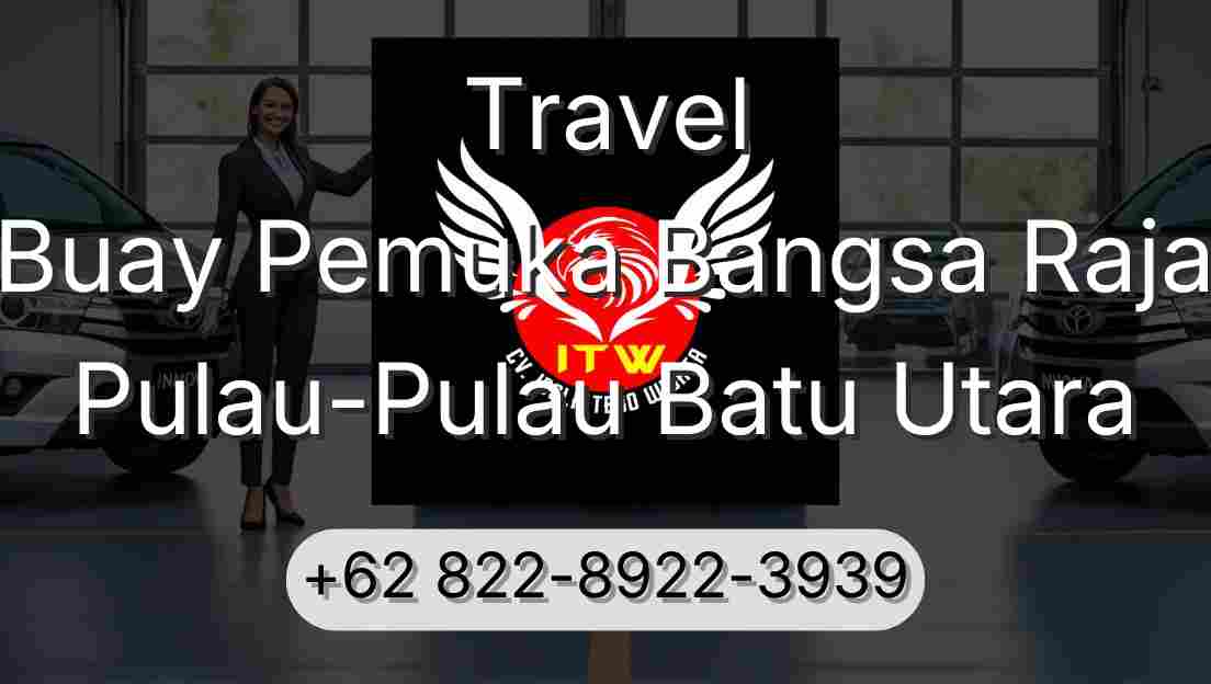 Travel Buay Pemuka Bangsa Raja Pulau-Pulau Batu Utara