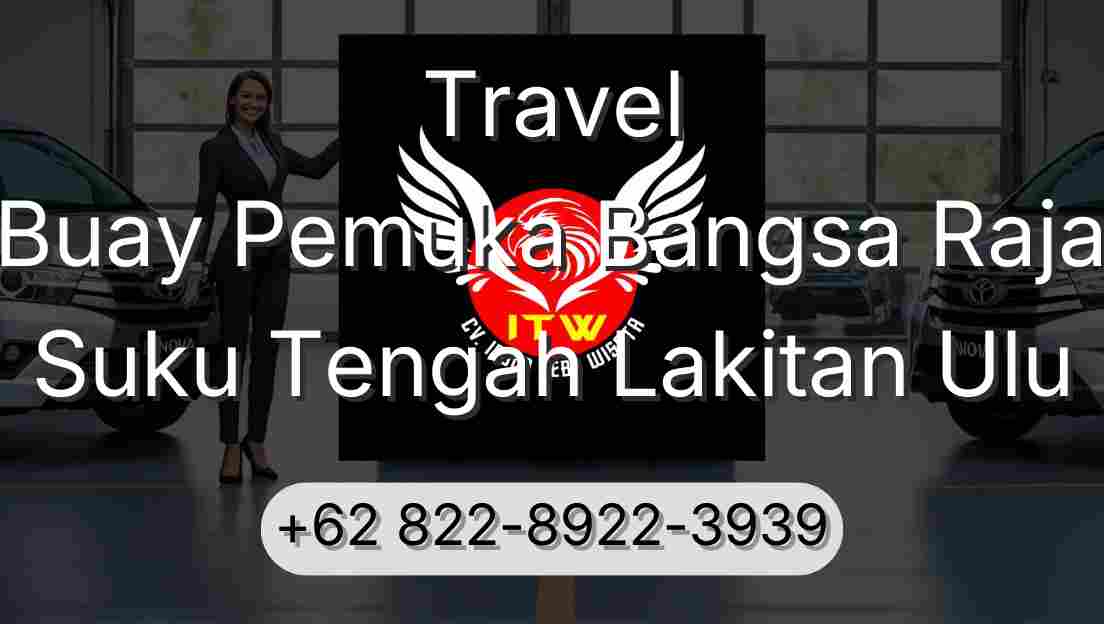 Travel Buay Pemuka Bangsa Raja Suku Tengah Lakitan Ulu