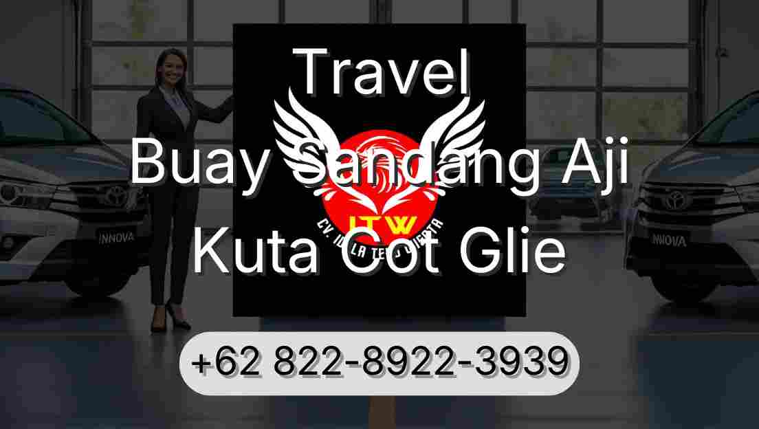 Travel Buay Sandang Aji Kuta Cot Glie