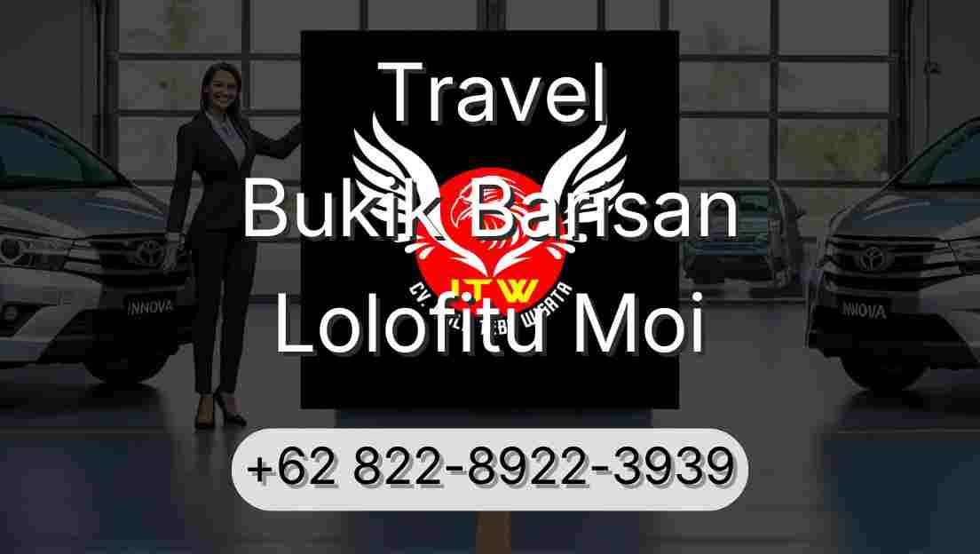 Travel Bukik Barisan Lolofitu Moi