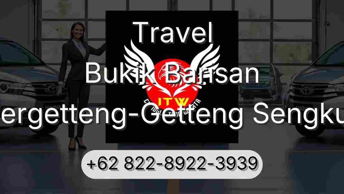 Travel Bukik Barisan Pergetteng-Getteng Sengkut