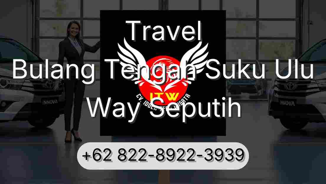 Travel Bulang Tengah Suku Ulu Way Seputih
