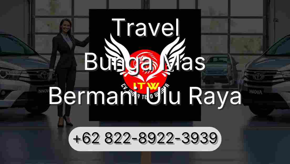 Travel Bunga Mas Bermani Ulu Raya