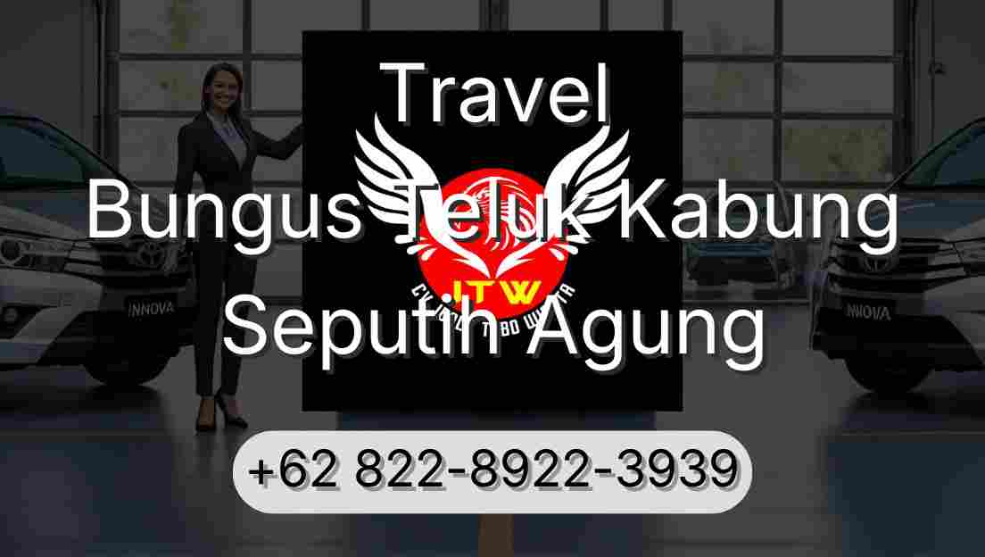 Travel Bungus Teluk Kabung Seputih Agung