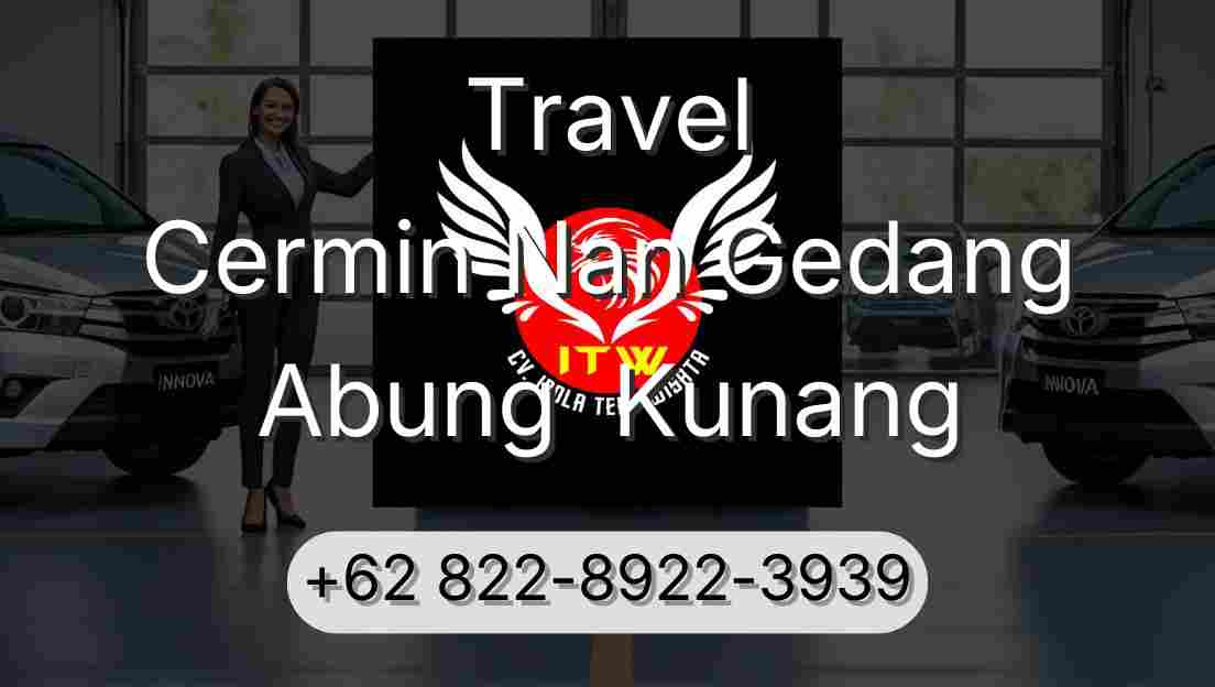 Travel Cermin Nan Gedang Abung  Kunang