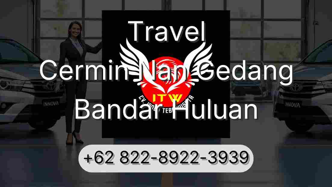 Travel Cermin Nan Gedang Bandar Huluan