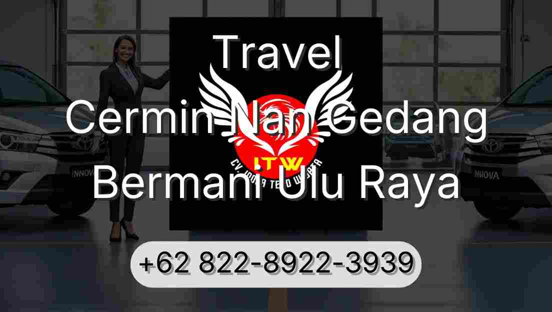 Travel Cermin Nan Gedang Bermani Ulu Raya